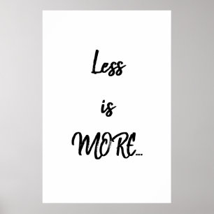 Less is MORE...   Black Text Quote Poster