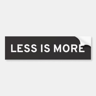 Less Is More Bumper Sticker