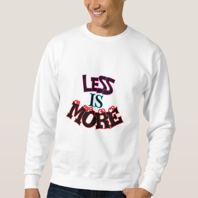 LESS IS MORE TYPOGRAPHY SWEATSHIRT (Front)