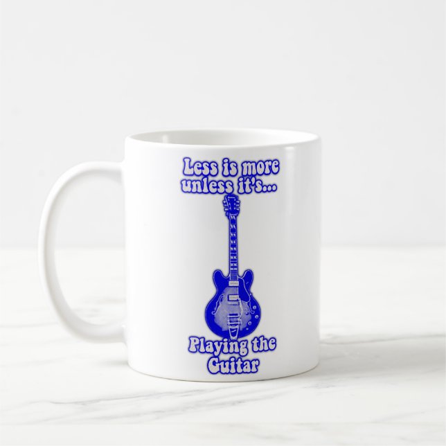 Less is more unless it's playing the guitar coffee mug (Left)