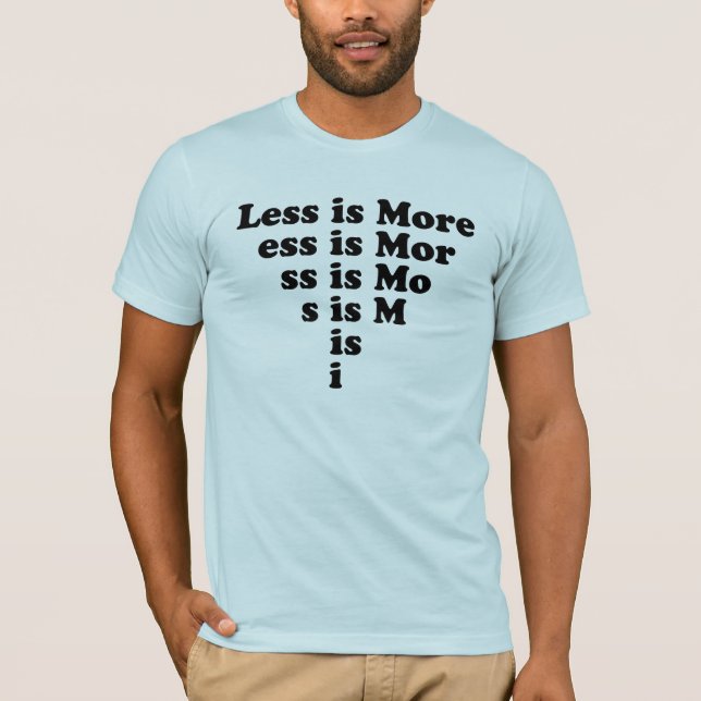 Less is More (vanishing) T-Shirt (Front)
