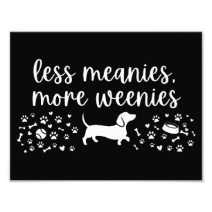 Less Meanies More Weenies Dachshund Weenie Dog Photo Print