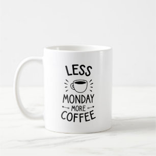 less monday more coffee, funny coffee quote  mug