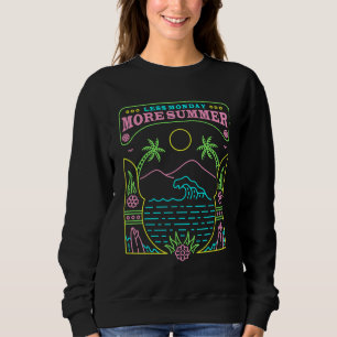 Less Monday More Summer 1 Sweatshirt
