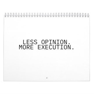 Less Opinion More Execution Annual Desk Calendar