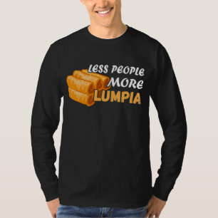Less People Lumpia Filipino Food  Foodie Spring Ro T-Shirt