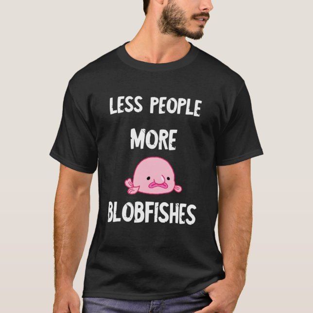 Less People More Blobfishes Ugly Grumpy Grouch Blo T-Shirt (Front)