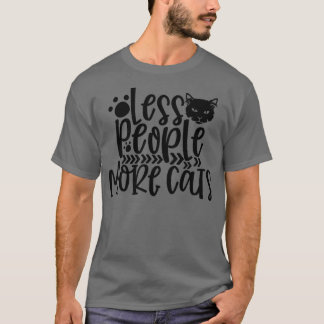 Less People More Cats Cat Lady Kitty Cats Kitty Lo T-Shirt