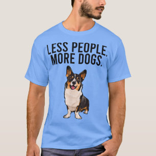 Less People More Dogs Cardigan Welsh Corgi Funny I T-Shirt