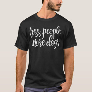 Less People More Dogs  Dog  Human Hater Humour T-Shirt
