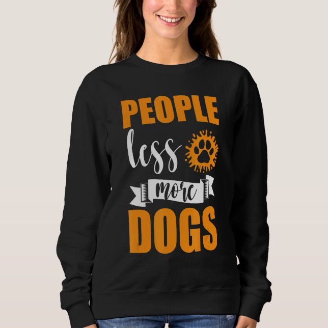 Less People More Dogs  Dog  Introvert Pet Owner Sweatshirt (Front)
