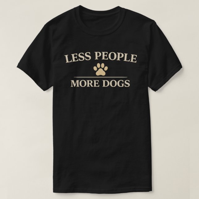 Less People More Dogs Funny Dog Lover Gift Design T-Shirt (Design Front)