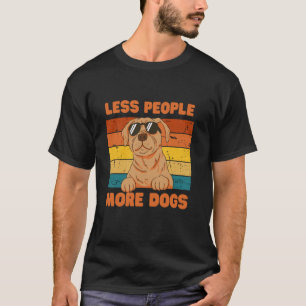 Less People, More Dogs-Funny Dog Lover men and wom T-Shirt