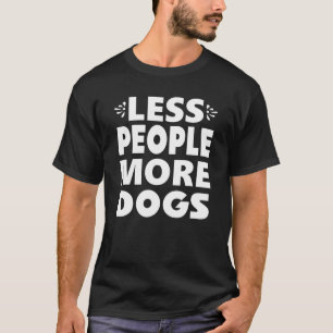 Less People More Dogs Funny Sarcastic Quotes For D T-Shirt