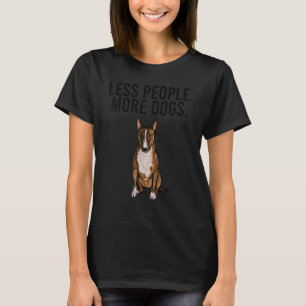 Less People More Dogs Miniature Bull Terrier  Intr T-Shirt