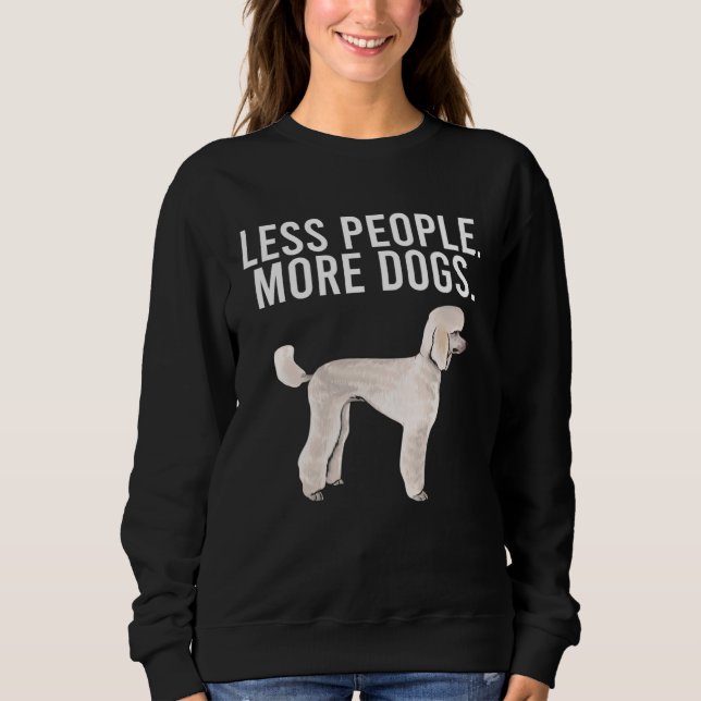 Less People More Dogs Poodle  Introvert Sweatshirt (Front)
