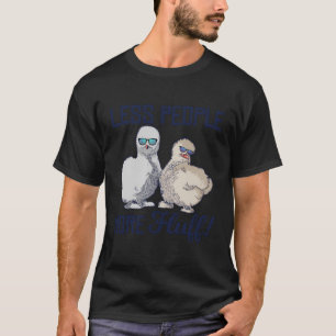 Less People More Fluff Funny Silkie Chicken Breede T-Shirt