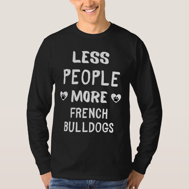 Less People More French Bulldogs French Bulldog Ow T-Shirt (Front)