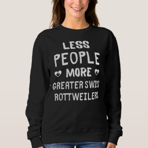 Less People More Greater Swiss Rottweilers Greate Sweatshirt