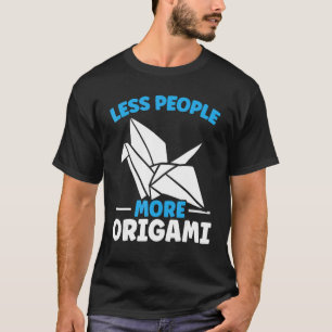 Less People More Origami Master Japanese Paper Cra T-Shirt
