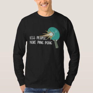 Less People More Ping Pong Table Tennis Game Paddl T-Shirt