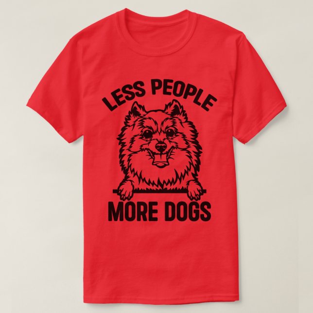Less People More Pomeranian Dogs Funny Pomeranian  T-Shirt (Design Front)