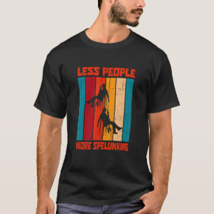 Less People More Spelunking Speleology Caving Cave T-Shirt