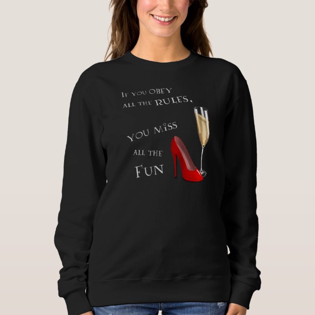 Less Rules More Fun (Prosecco And Shoes) (D010 065 Sweatshirt (Front)