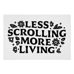 Less scrolling more living mindfulness quotes poster