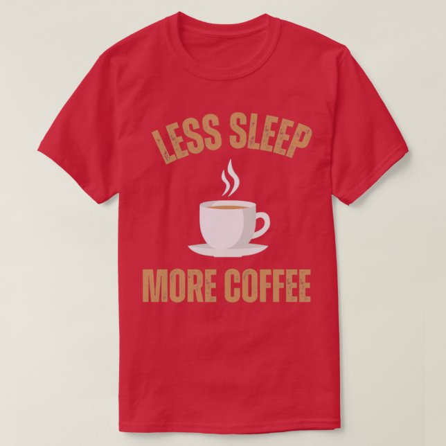 Less Sleep More Coffee1 T-Shirt (Design Front)