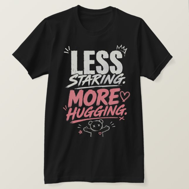 Less Staring More Hugging T-shirt Genz's Favourite (Design Front)