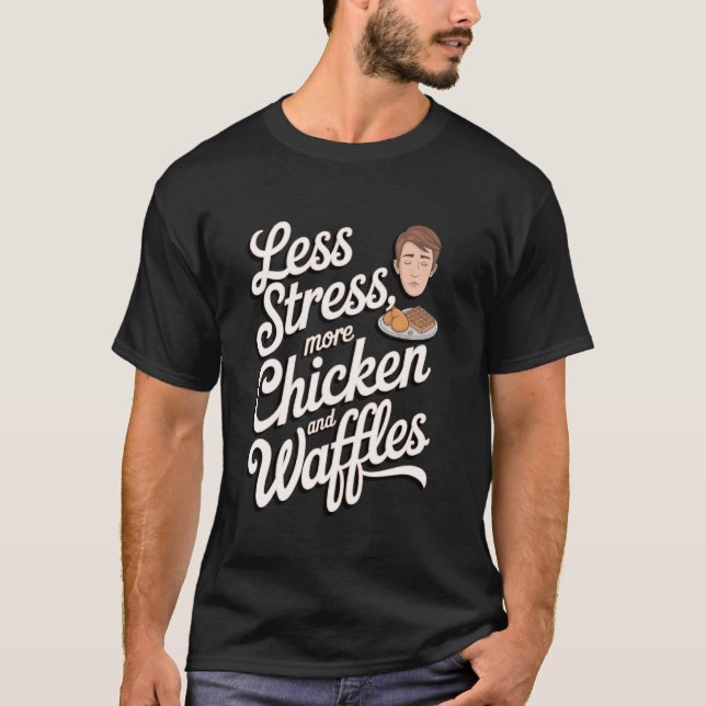 Less Stress, More Chicken and Waffles T-Shirt (Front)