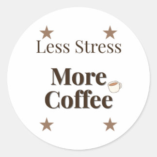 Less Stress More Coffee | Coffee Lover Design Classic Round Sticker