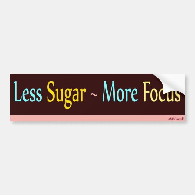 Less Sugar ~ More Focus Bumper Sticker (Front)