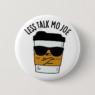 Less Talk Mo Joe Funny Coffee Pun 6 Cm Round Badge