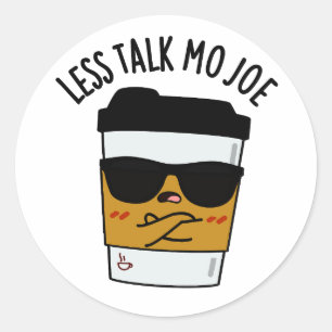 Less Talk Mo Joe Funny Coffee Pun Classic Round Sticker