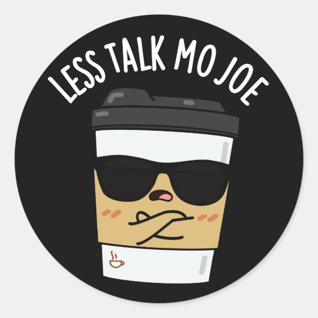 Less Talk Mo Joe Funny Coffee Pun Dark BG Classic Round Sticker (Front)