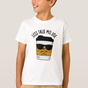 Less Talk Mo Joe Funny Coffee Pun T-Shirt