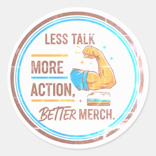 "Less Talk, More Action, Better Merch" Classic Round Sticker (Front)