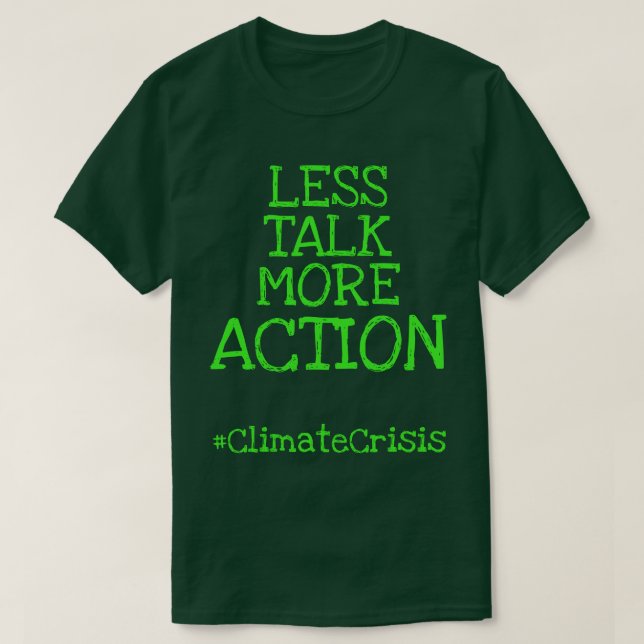 Less Talk More Action #ClimateCrisis T-Shirt (Design Front)