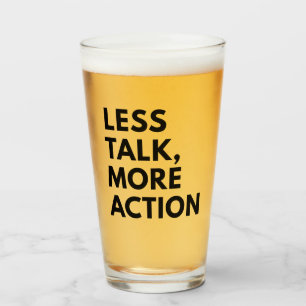 LESS TALK MORE ACTION GLASS