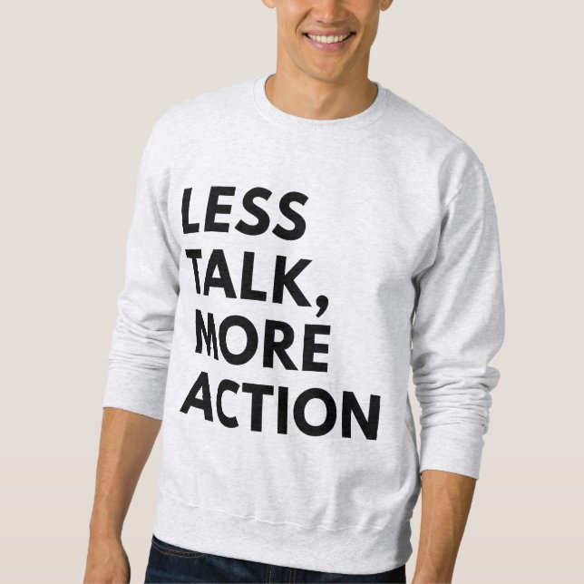 LESS TALK MORE ACTION SWEATSHIRT (Front)