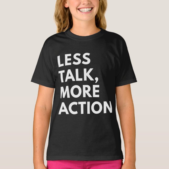 LESS TALK MORE ACTION T-Shirt (Front)