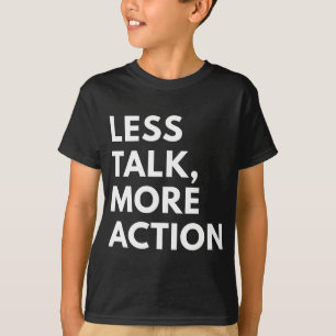 LESS TALK MORE ACTION T-Shirt