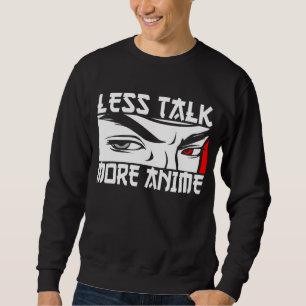 Less Talk More Anime - Funny Anime  Sweatshirt