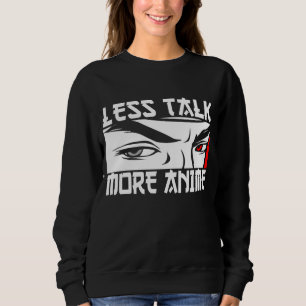 Less Talk More Anime - Funny Anime Sweatshirt