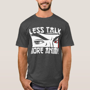 Less Talk More Anime - Funny Anime  T-Shirt