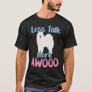 Less Talk - More AWOO Samoyed T-Shirt