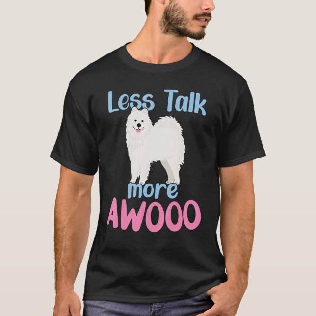 Less Talk - More AWOO  Samoyed T-Shirt (Front)