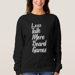 Less Talk More Board Gameboardgame Boardgamer Boar Sweatshirt